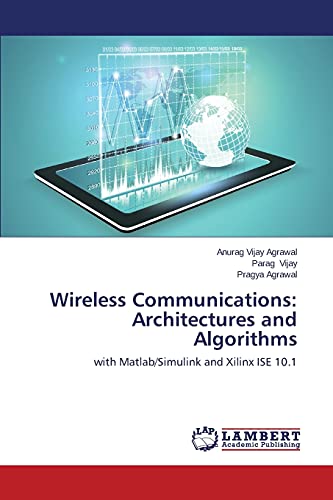 Imagen de archivo de Wireless Communications: Architectures and Algorithms: with Matlab/Simulink and Xilinx ISE 10.1 a la venta por Lucky's Textbooks