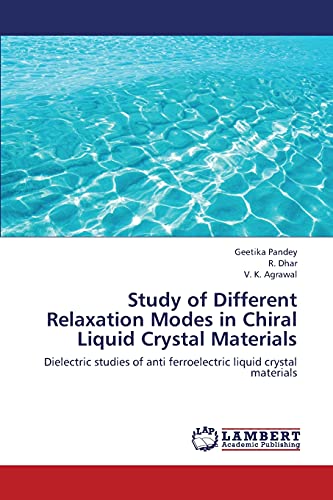 Stock image for Study of Different Relaxation Modes in Chiral Liquid Crystal Materials: Dielectric studies of anti ferroelectric liquid crystal materials for sale by Lucky's Textbooks
