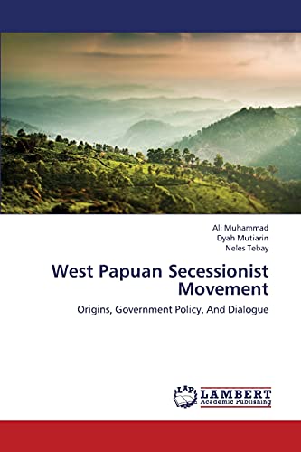 9783659421730: West Papuan Secessionist Movement: Origins, Government Policy, And Dialogue