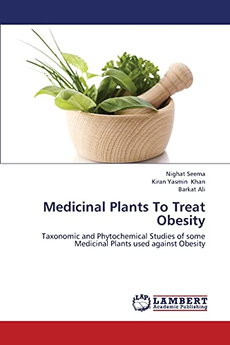 Beispielbild fr Medicinal Plants To Treat Obesity: Taxonomic and Phytochemical Studies of some Medicinal Plants used against Obesity zum Verkauf von Lucky's Textbooks