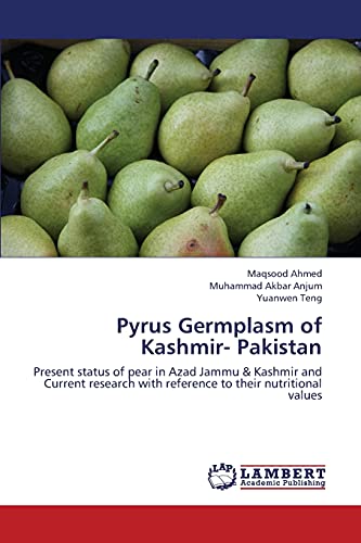 Stock image for Pyrus Germplasm of Kashmir- Pakistan: Present status of pear in Azad Jammu & Kashmir and Current research with reference to their nutritional values for sale by Lucky's Textbooks