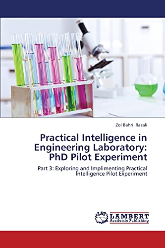 Stock image for Practical Intelligence in Engineering Laboratory: PhD Pilot Experiment: Part 3: Exploring and Implimenting Practical Intelligence Pilot Experiment for sale by Lucky's Textbooks