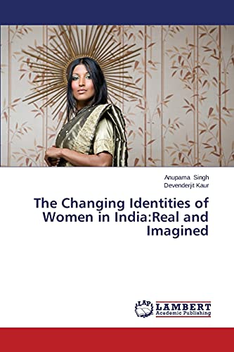 Stock image for The Changing Identities of Women in India:Real and Imagined for sale by Ria Christie Collections