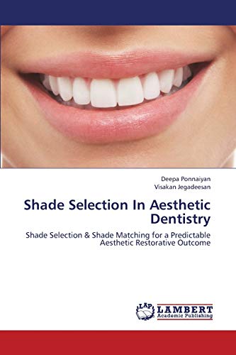 Stock image for Shade Selection In Aesthetic Dentistry: Shade Selection & Shade Matching for a Predictable Aesthetic Restorative Outcome for sale by Lucky's Textbooks