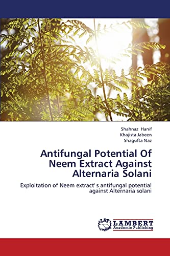 Stock image for Antifungal Potential Of Neem Extract Against Alternaria Solani: Exploitation of Neem extract' s antifungal potential against Alternaria solani for sale by Lucky's Textbooks