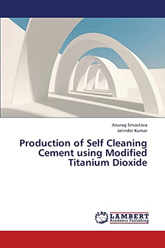 Imagen de archivo de Production of Self Cleaning Cement using Modified Titanium Dioxide a la venta por Lucky's Textbooks