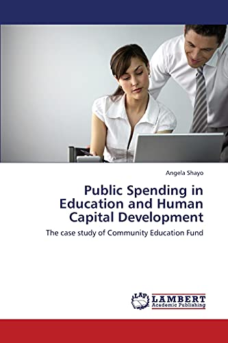 Beispielbild fr Public Spending in Education and Human Capital Development: The case study of Community Education Fund zum Verkauf von Lucky's Textbooks