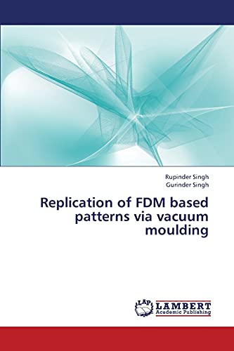 Stock image for Replication of FDM based patterns via vacuum moulding for sale by Lucky's Textbooks
