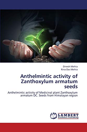 Stock image for Anthelmintic activity of Zanthoxylum armatum seeds: Anthelmintic activity of Medicinal plant Zanthoxylum armatum DC. Seeds from Himalayan region for sale by Lucky's Textbooks
