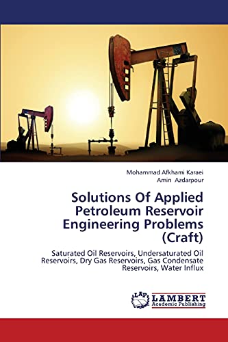 Stock image for Solutions Of Applied Petroleum Reservoir Engineering Problems (Craft): Saturated Oil Reservoirs, Undersaturated Oil Reservoirs, Dry Gas Reservoirs, Gas Condensate Reservoirs, Water Influx for sale by Lucky's Textbooks