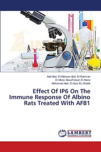 Stock image for Effect Of IP6 On The Immune Response Of Albino Rats Treated With AFB1 for sale by Lucky's Textbooks