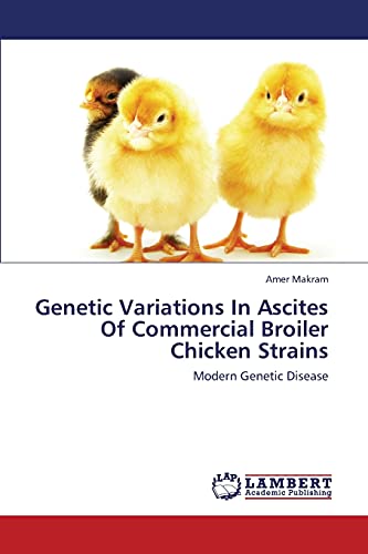 Stock image for Genetic Variations In Ascites Of Commercial Broiler Chicken Strains: Modern Genetic Disease for sale by Lucky's Textbooks