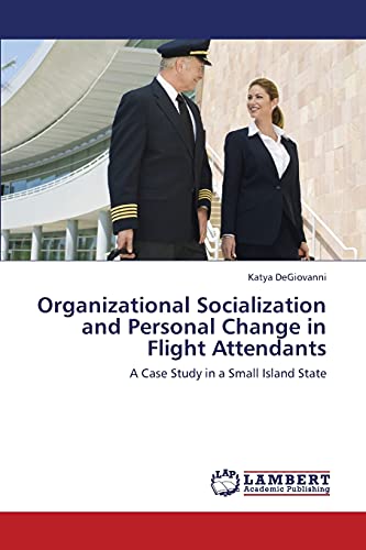 Beispielbild fr Organizational Socialization and Personal Change in Flight Attendants: A Case Study in a Small Island State zum Verkauf von PlumCircle