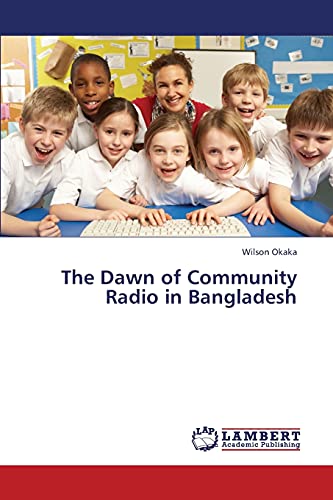 Stock image for The Dawn of Community Radio in Bangladesh for sale by Lucky's Textbooks