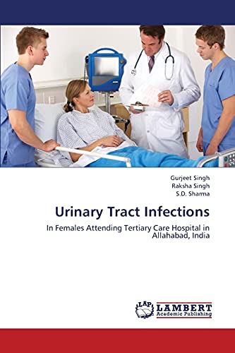 Stock image for Urinary Tract Infections: In Females Attending Tertiary Care Hospital in Allahabad, India for sale by Lucky's Textbooks