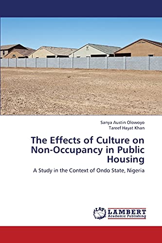Stock image for The Effects of Culture on Non-Occupancy in Public Housing: A Study in the Context of Ondo State, Nigeria for sale by Lucky's Textbooks