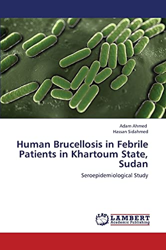 Stock image for Human Brucellosis in Febrile Patients in Khartoum State, Sudan: Seroepidemiological Study for sale by Lucky's Textbooks