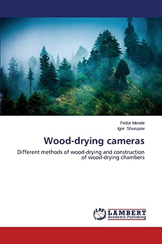 Imagen de archivo de Wood-drying cameras: Different methods of wood-drying and construction of wood-drying chambers a la venta por Lucky's Textbooks