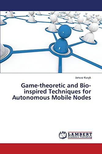 9783659435096: Game-theoretic and Bio-inspired Techniques for Autonomous Mobile Nodes