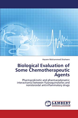 Beispielbild fr Biological Evaluation of Some Chemotherapeutic Agents: Pharmacokinetic and pharmacodynamic interaction(s) between fluoroquinolones and nonsteroidal antiinflammatory drugs zum Verkauf von Lucky's Textbooks
