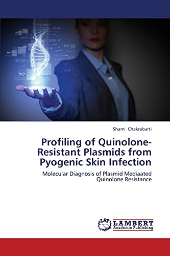 Stock image for Profiling of Quinolone-Resistant Plasmids from Pyogenic Skin Infection: Molecular Diagnosis of Plasmid Mediaated Quinolone Resistance for sale by Lucky's Textbooks