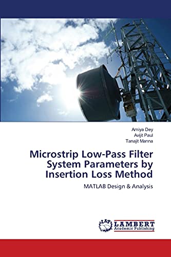 Stock image for Microstrip Low-Pass Filter System Parameters by Insertion Loss Method: MATLAB Design & Analysis for sale by Lucky's Textbooks