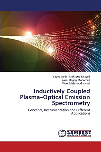9783659439186: Inductively Coupled Plasma–Optical Emission Spectrometry: Concepts, Instrumentation and Different Applications