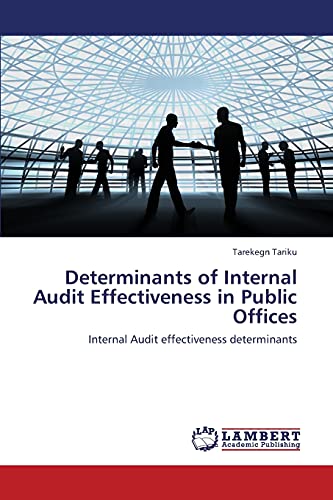 Stock image for Determinants of Internal Audit Effectiveness in Public Offices: Internal Audit effectiveness determinants for sale by Lucky's Textbooks