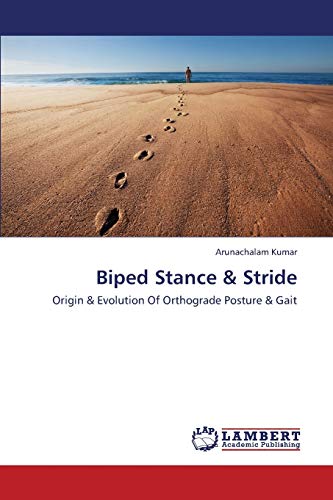 9783659441219: Biped Stance & Stride: Origin & Evolution Of Orthograde Posture & Gait