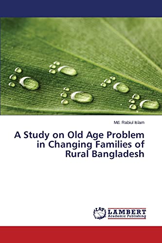 Stock image for A Study on Old Age Problem in Changing Families of Rural Bangladesh for sale by Lucky's Textbooks