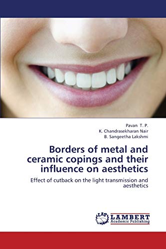 9783659443107: Borders of metal and ceramic copings and their influence on aesthetics: Effect of cutback on the light transmission and aesthetics