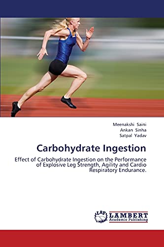 Stock image for Carbohydrate Ingestion: Effect of Carbohydrate Ingestion on the Performance of Explosive Leg Strength, Agility and Cardio Respiratory Endurance. for sale by Lucky's Textbooks