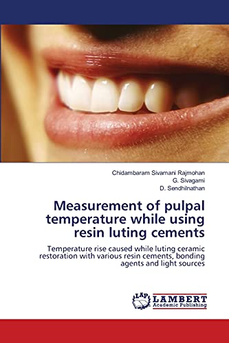 9783659443497: Measurement of pulpal temperature while using resin luting cements: Temperature rise caused while luting ceramic restoration with various resin cements, bonding agents and light sources