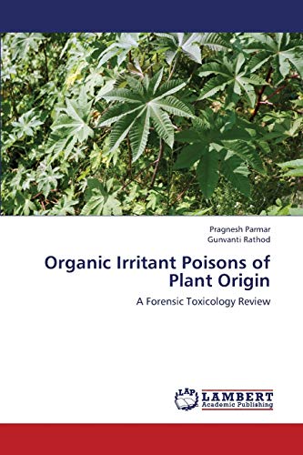 Stock image for Organic Irritant Poisons of Plant Origin: A Forensic Toxicology Review for sale by Lucky's Textbooks