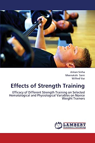 Stock image for Effects of Strength Training: Efficacy of Different Strength Training on Selected Hematological and Physiological Variables on Novice Weight Trainers for sale by Lucky's Textbooks