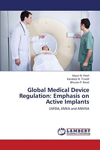 Stock image for Global Medical Device Regulation: Emphasis on Active Implants: USFDA, EMEA and ANVISA for sale by Lucky's Textbooks