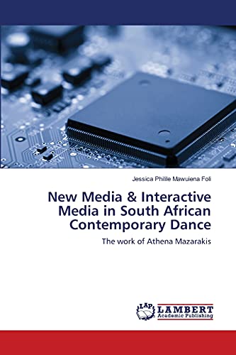 Imagen de archivo de New Media & Interactive Media in South African Contemporary Dance: The work of Athena Mazarakis a la venta por Lucky's Textbooks