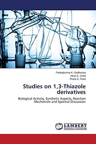 Stock image for Studies on 1,3-Thiazole derivatives: Biological Activity, Synthetic Aspects, Reaction Mechanism and Spectral Discussion for sale by Lucky's Textbooks
