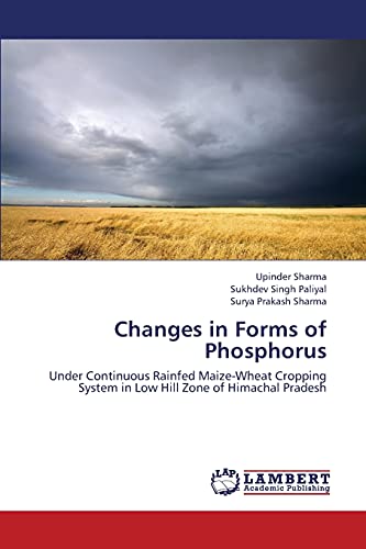 Beispielbild fr Changes in Forms of Phosphorus: Under Continuous Rainfed Maize-Wheat Cropping System in Low Hill Zone of Himachal Pradesh zum Verkauf von Lucky's Textbooks