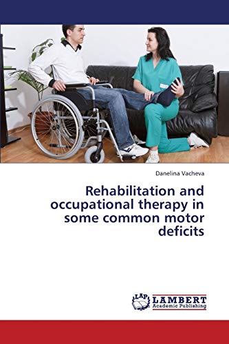 Stock image for Rehabilitation and Occupational Therapy in Some Common Motor Deficits for sale by Chiron Media