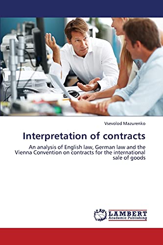 Stock image for Interpretation of contracts: An analysis of English law, German law and the Vienna Convention on contracts for the international sale of goods for sale by Lucky's Textbooks