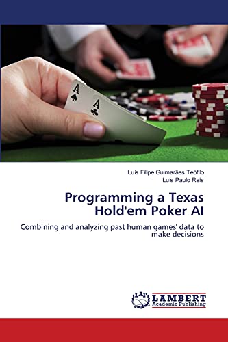 Beispielbild fr Programming a Texas Hold'em Poker AI: Combining and analyzing past human games' data to make decisions zum Verkauf von Lucky's Textbooks