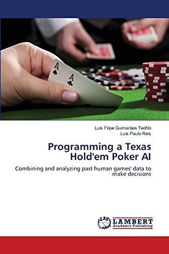 9783659454448: Programming a Texas Hold'em Poker AI: Combining and analyzing past human games' data to make decisions