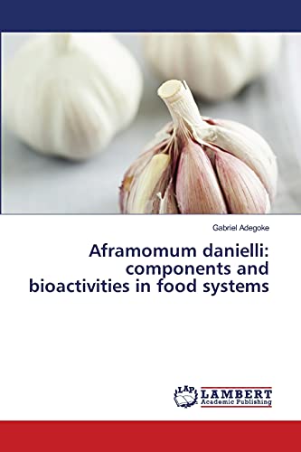 9783659457180: Aframomum danielli: components and bioactivities in food systems