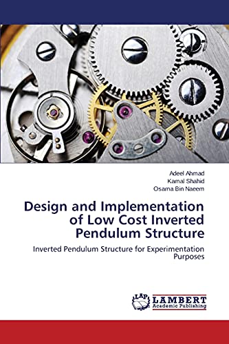 Stock image for Design and Implementation of Low Cost Inverted Pendulum Structure: Inverted Pendulum Structure for Experimentation Purposes for sale by Lucky's Textbooks