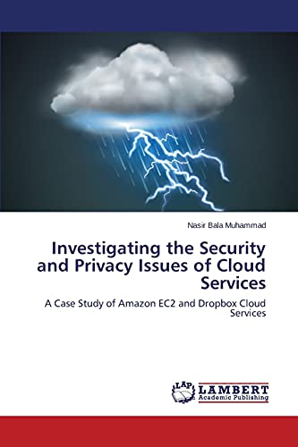 Investigating the Security and Privacy Issues of Cloud Services - Nasir Bala Muhammad