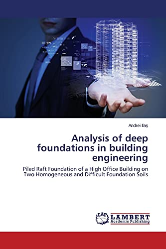 Stock image for Analysis of deep foundations in building engineering: Piled Raft Foundation of a High Office Building on Two Homogeneous and Difficult Foundation Soils for sale by Lucky's Textbooks