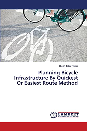 Beispielbild fr Planning Bicycle Infrastructure By Quickest Or Easiest Route Method zum Verkauf von Chiron Media