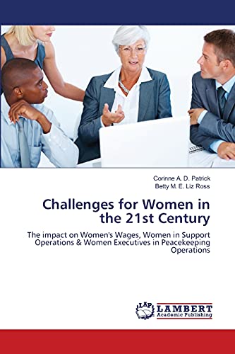 9783659468834: Challenges for Women in the 21st Century: The impact on Women's Wages, Women in Support Operations & Women Executives in Peacekeeping Operations