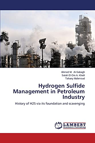 Imagen de archivo de Hydrogen Sulfide Management in Petroleum Industry: History of H2S via its foundation and scavenging a la venta por Lucky's Textbooks